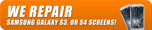 We repair Samsung Galaxy S3, or S4 screens !